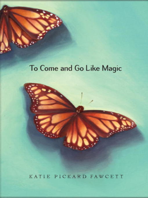 Title details for To Come and Go Like Magic by Katie Pickard Fawcett - Available